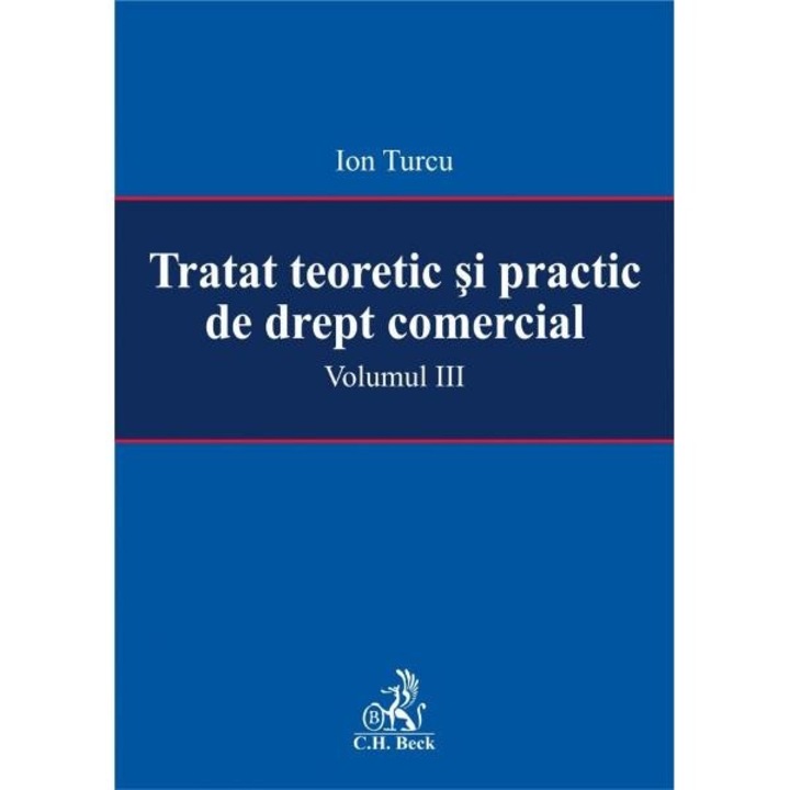 Tratat teoretic si practic de drept comercial. Volumul III - Ion Turcu