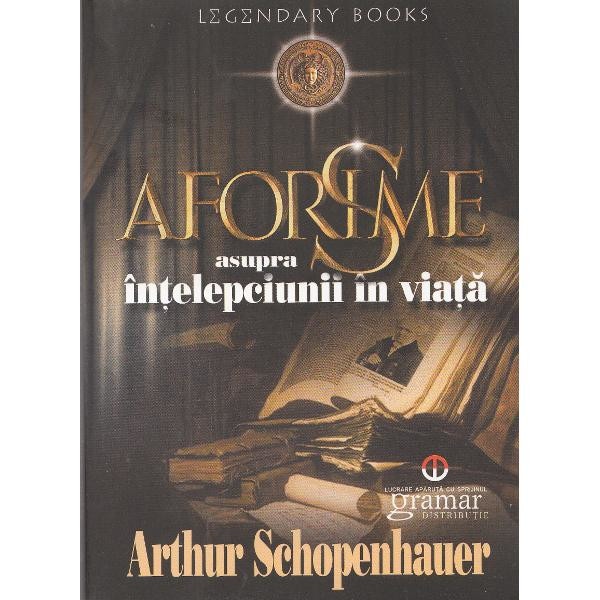 Aforisme asupra intelepciunii in viata - Arthur Schopenhauer
