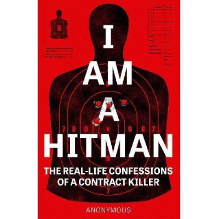 I Am A Hitman: The Real-life Confessions Of A Contract Killer - Anonymous Hitman