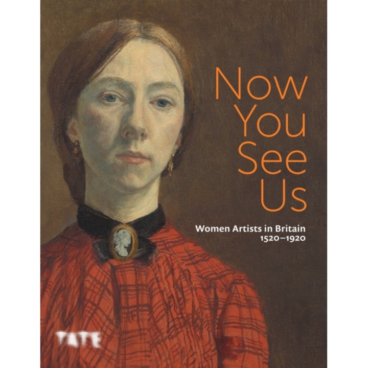 Now You See Us: Women Artists In Britain 1520-1920