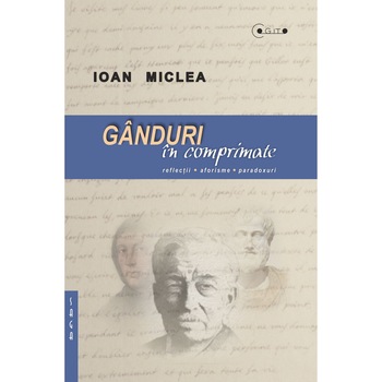 Ganduri in comprimate. Reflectii, aforisme, paradoxuri - Ioan Miclea Ganduri in comprimate. Reflectii, aforisme, paradoxuri - Ioan Miclea