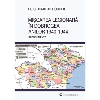 Miscarea legionara in dobrogea anilor 1940-1944 - Puiu Dumitru Bordeiu Miscarea legionara in dobrogea anilor 1940-1944 - Puiu Dumitru Bordeiu