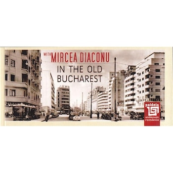 In the old Bucharest - Mircea Diaconu, Radu Iancu In the old Bucharest - Mircea Diaconu, Radu Iancu