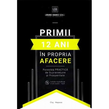 Primii 12 ani in propria afacere - Lorand Soares Szasz Primii 12 ani in propria afacere - Lorand Soares Szasz