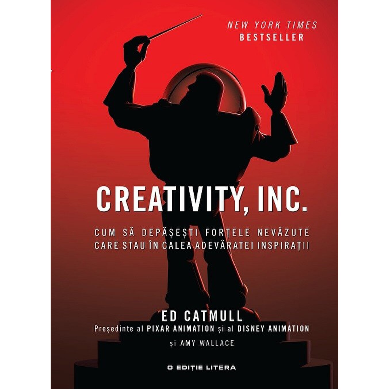 Creativity, Inc. Cum Sa Depasesti Fortele Nevazute Care Stau In Calea Adevaratei Inspiratii - Ed Catmull Si Amy Wallace