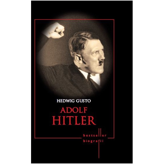 Adolf Hitler. Hedwig Gusto. Biografii (Reeditare)