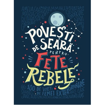 Povesti de seara pentru Fete Rebele. Elena Favilli, Francesca Cavallo
