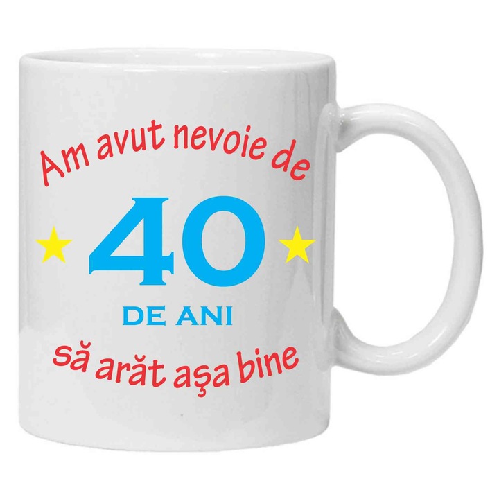 Cana personalizata cu imprimeu "am avut nevoie de 40 de ani", 40, Alb, Ceramica, 330 ml, CRD PRINT