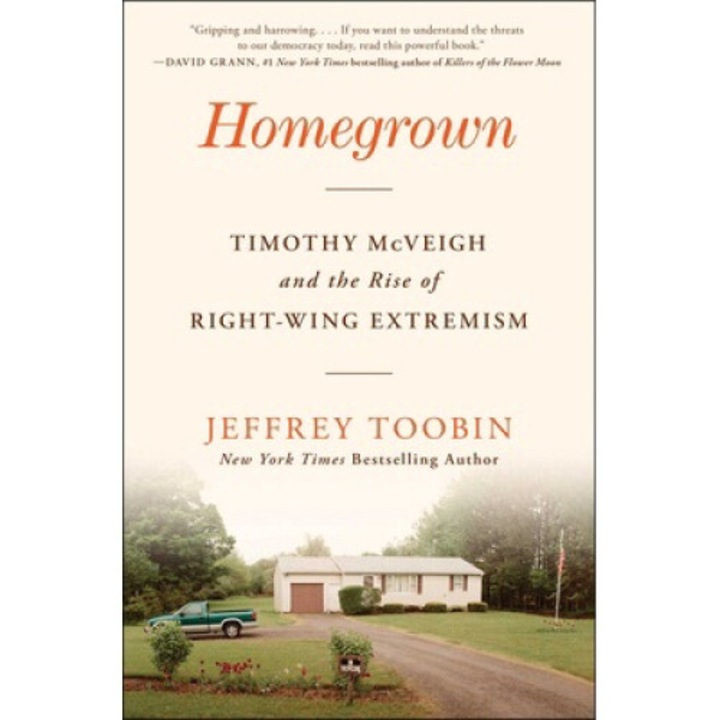 Homegrown: Timothy Mcveigh And The Rise Of Right-wing Extremism - Jeffrey Toobin 9781668013588