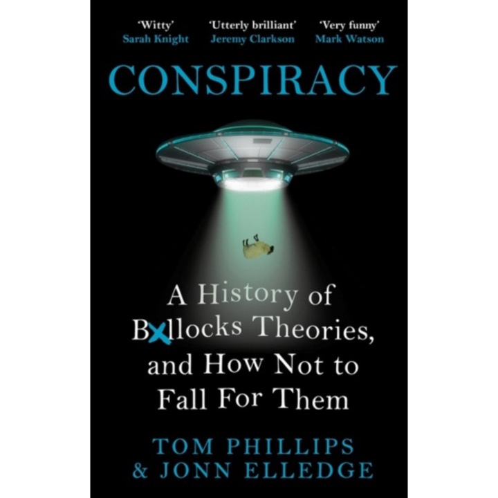Conspiracy: A History Of Boll*cks Theories, And How Not To Fall For Them - Tom Phillips 9781472283405