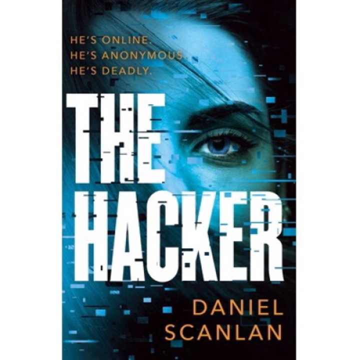 The Hacker: He's Online. He's Anonymous. He's Deadly. - Daniel Scanlan 9781801107846