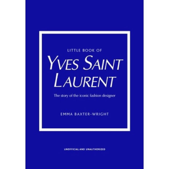 Little Book Of Yves Saint Laurent: The Story Of The Iconic Fashion House - Emma Baxter-wright - Emma Baxter-wright