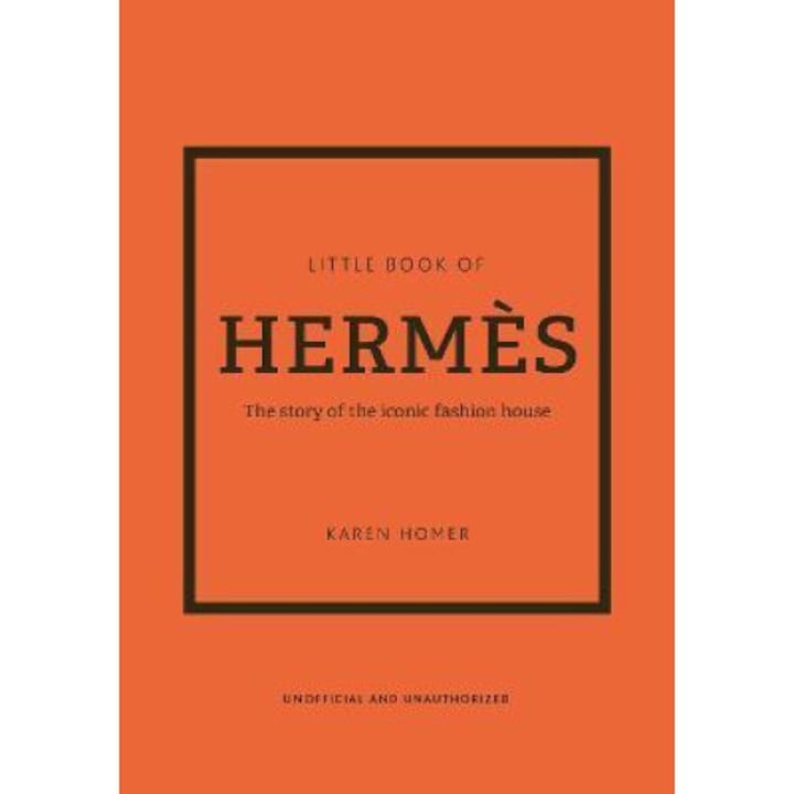 The Little Book Of Herm�s: The Story Of The Iconic Fashion House - Karen Homer