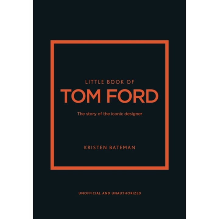 Little Book Of Tom Ford: The Story Of The Iconic Brand - Kristen Bateman