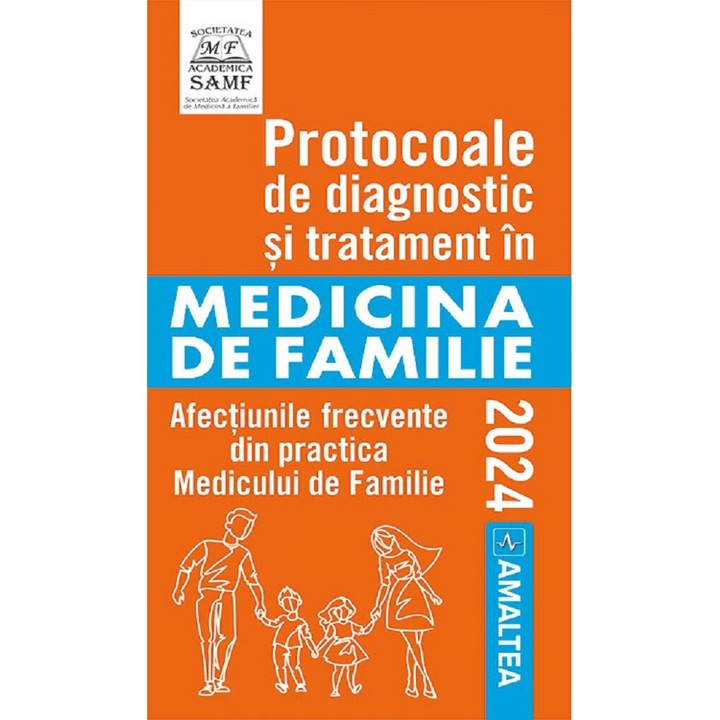 Protocoale De Diagnostic Si Tratament În Medicina De Familie 2024, AMALTEA, Viorela Enachescu, Polliana Mihaela Leru, Mihaela Adela Iancu, Andreea Elena Neculau, Adriana Lavinia Cioca, Constantin Kamal