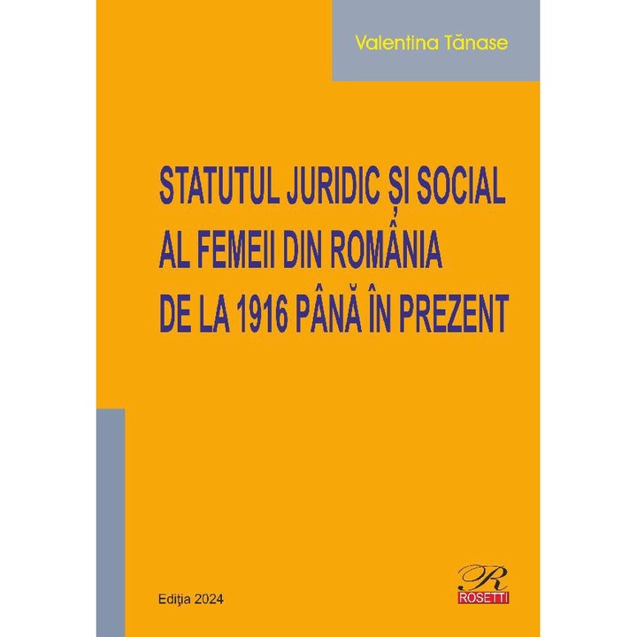 Statutul Juridic Si Social Al Femeii Din Romania De La 1916 Pana In Prezent, Valentina Tanase, 2024