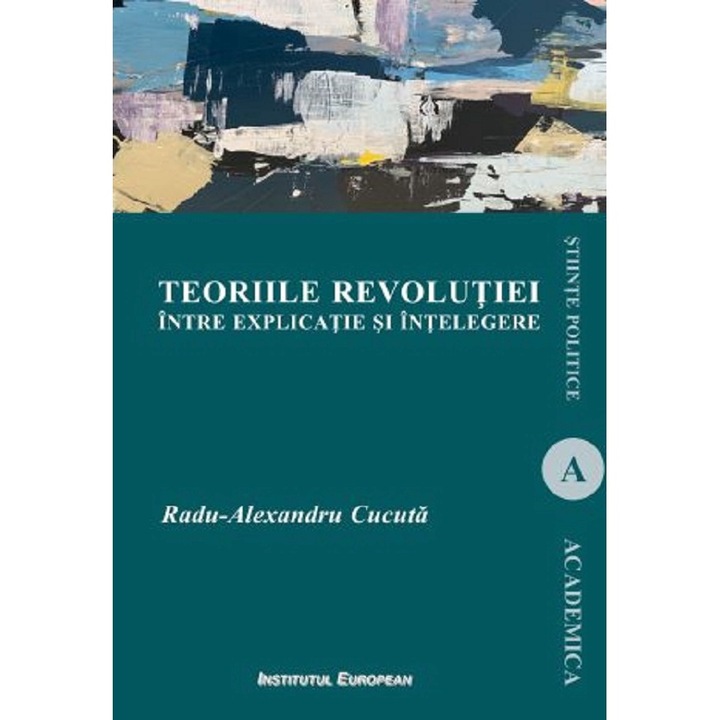 Teoriile Revolutiei Intre Explicatie Si Intelegere, Radu-alexandru Cucuta, 2024