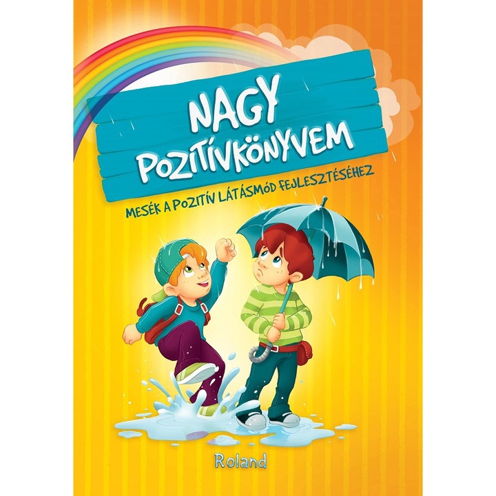 Nagy Pozitivkonyvem, Karolina Szeghy, 2018 - povestiri pentru dezvoltarea gândirii pozitive, ilustrații colorate, 5-10 ani