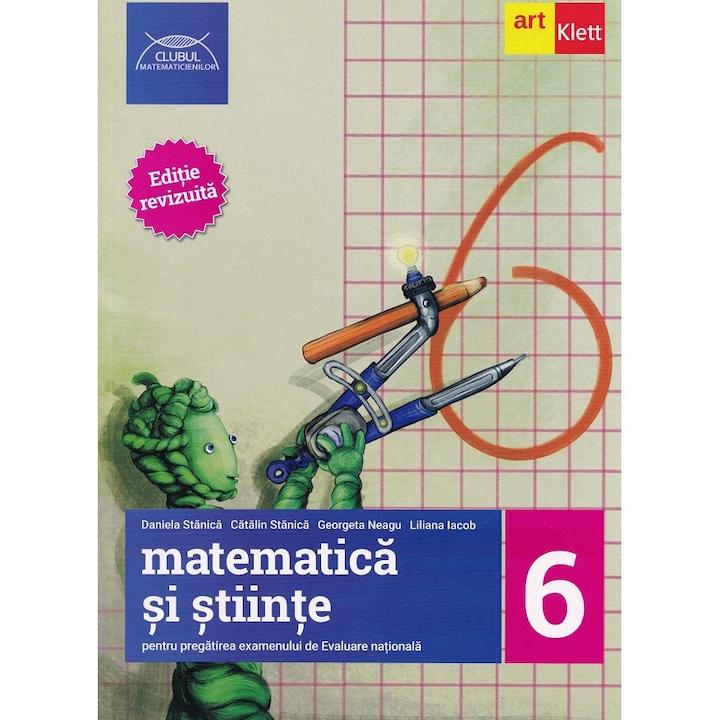 Matematica si Stiinte pentru Pregatirea Examenului de Evaluare Nationala - Clasa 6, Daniela Stanica, Catalin Stanica, Gina Suchea, Liliana Iacob, 2024