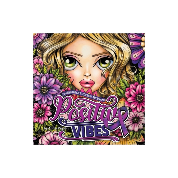 Positive Vibes. Coloring for Calm, Strength, and Healing, Annie Reyes