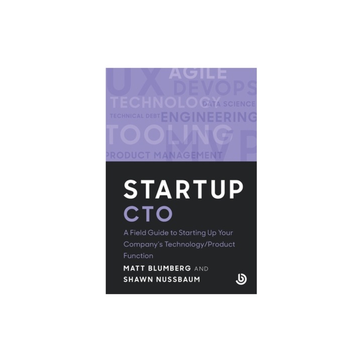 Startup CTO A Field Guide to Starting Up Your Company's Technology/Product Function, Matt Blumberg