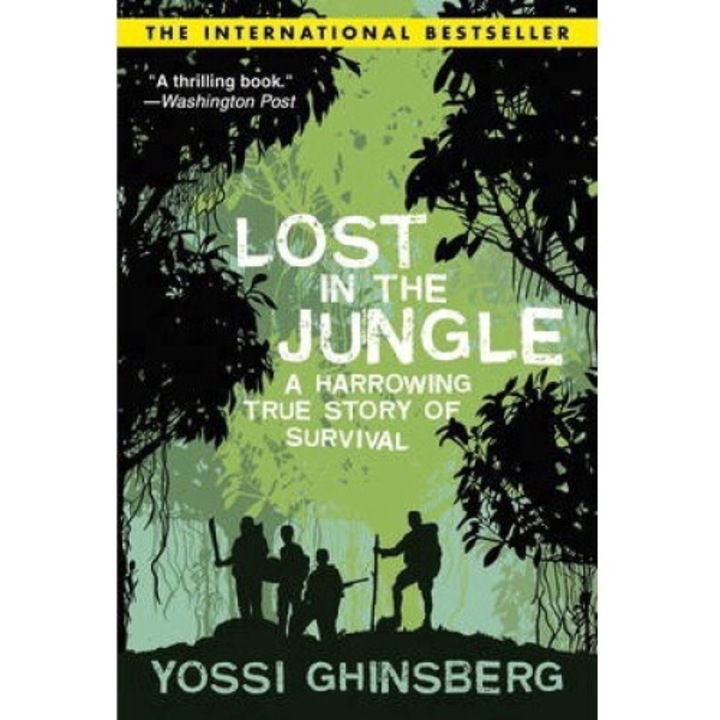 Lost In The Jungle: A Harrowing True Story Of Adventure And Survival - Yossi Ghinsberg