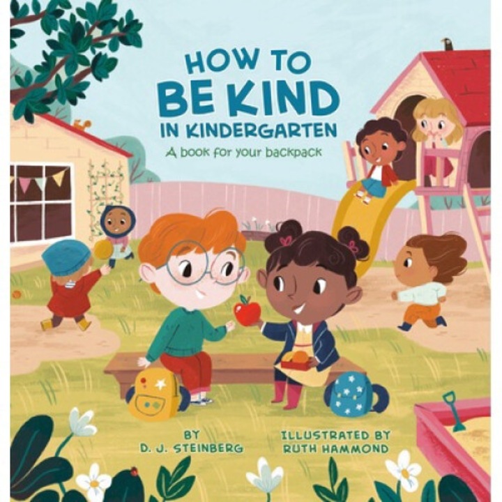 How To Be Kind In Kindergarten: A Book For Your Backpack - D. J. Steinberg