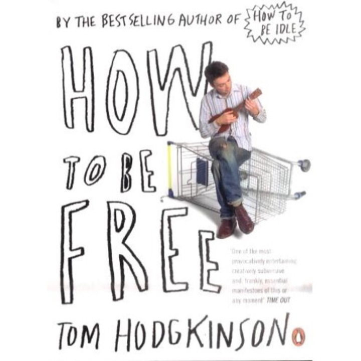 How To Be Free - Tom Hodgkinson