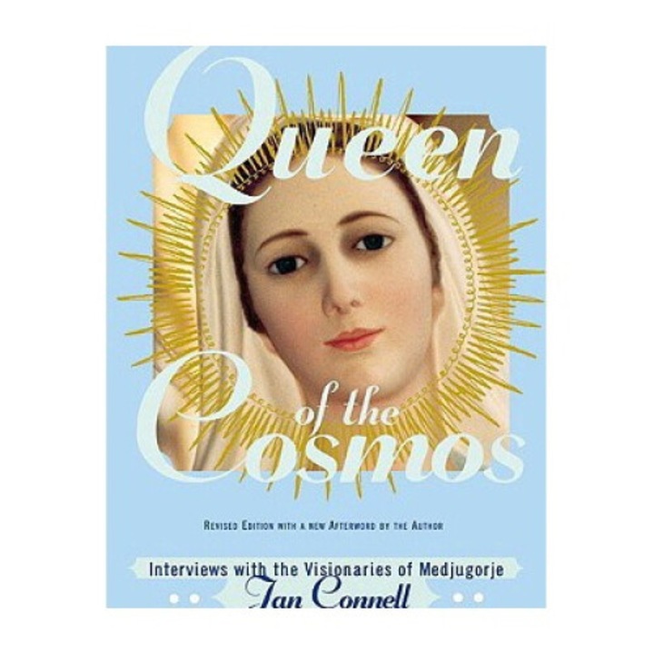 Queen Of The Cosmos: Interviews With The Visionaries Of Medjugorje - Janice T. Connell