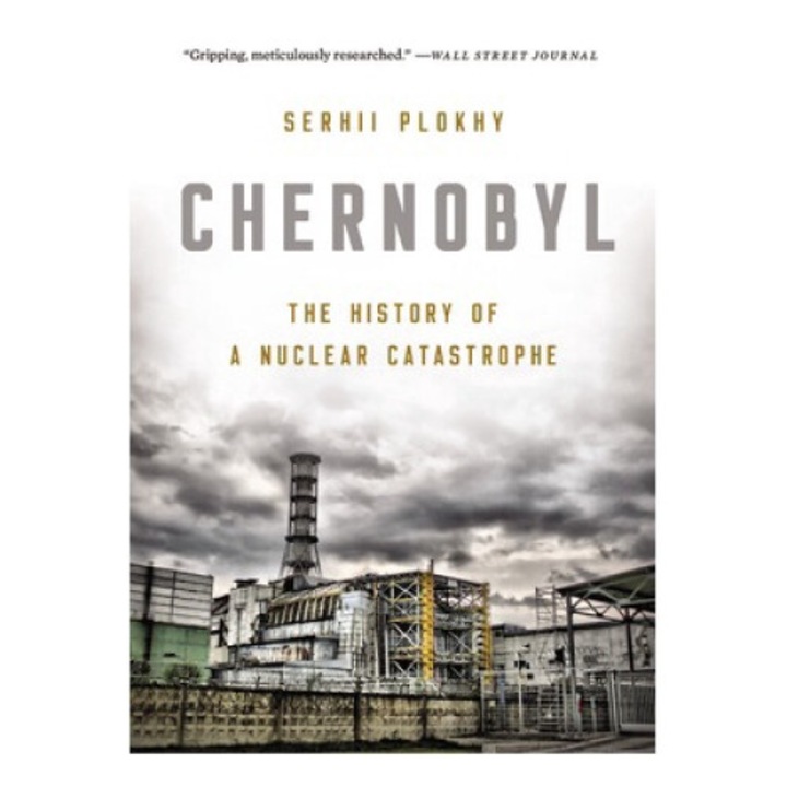 Chernobyl: The History Of A Nuclear Catastrophe - Serhii Plokhy