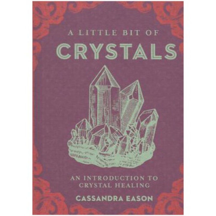 A Little Bit Of Crystals, Volume 3: An Introduction To Crystal Healing - Cassandra Eason
