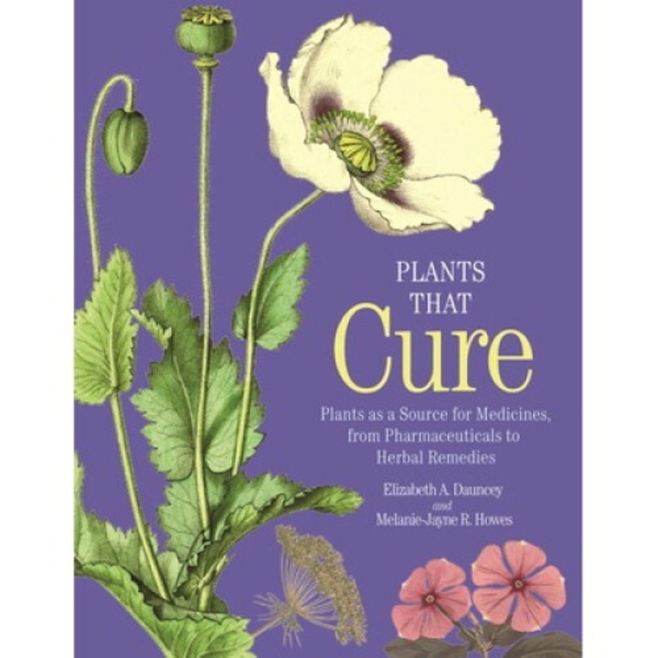Plants That Cure: A Natural History Of The World's Most Important Medicinal Plants - Elizabeth A. Dauncey