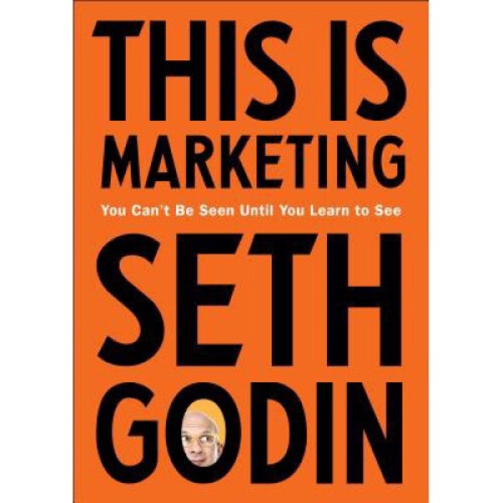 This Is Marketing: You Can't Be Seen Until You Learn To See - Seth Godin