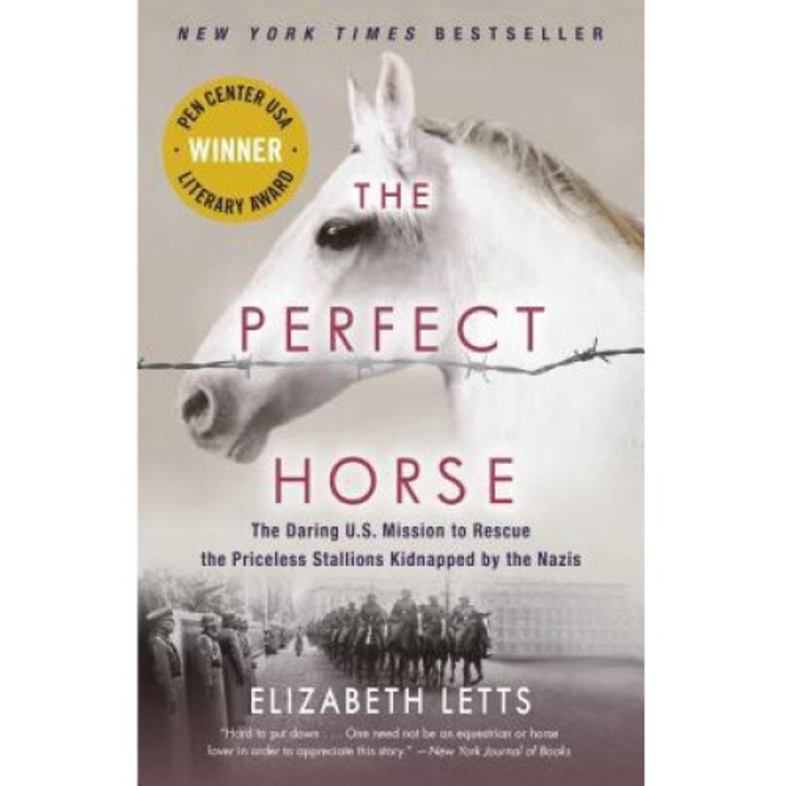 The Perfect Horse: The Daring U.s. Mission To Rescue The Priceless Stallions Kidnapped By The Nazis - Elizabeth Letts