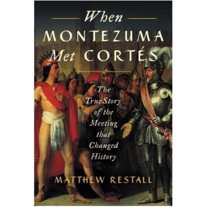 When Montezuma Met Cort�s: The True Story Of The Meeting That Changed History - Matthew Restall