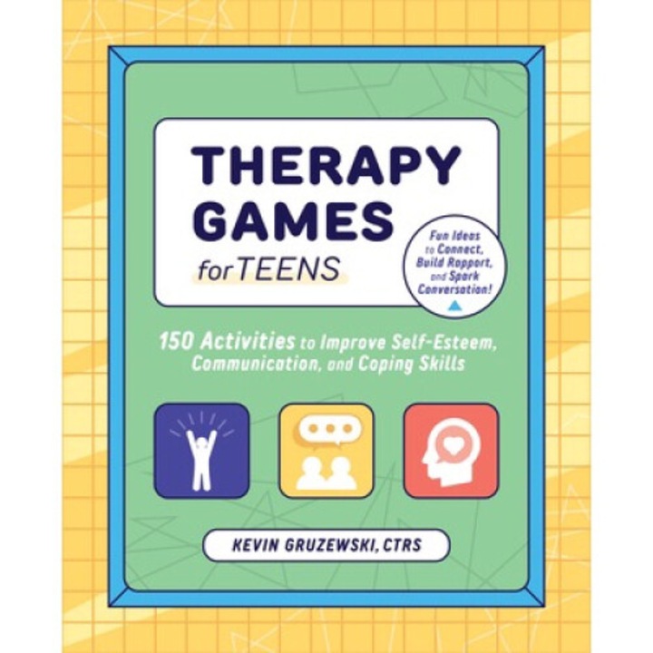 Therapy Games For Teens: 150 Activities To Improve Self-esteem, Communication, And Coping Skills - Kevin Gruzewski
