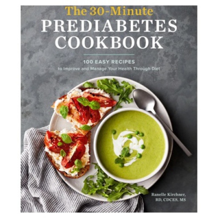 The 30-minute Prediabetes Cookbook: 100 Easy Recipes To Improve And Manage Your Health Through Diet - Ranelle Kirchner