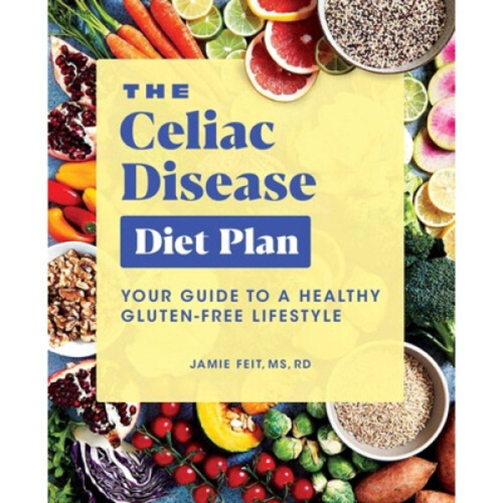 The Celiac Disease Diet Plan: Your Guide To A Healthy Gluten-free Lifestyle - Jamie Feit