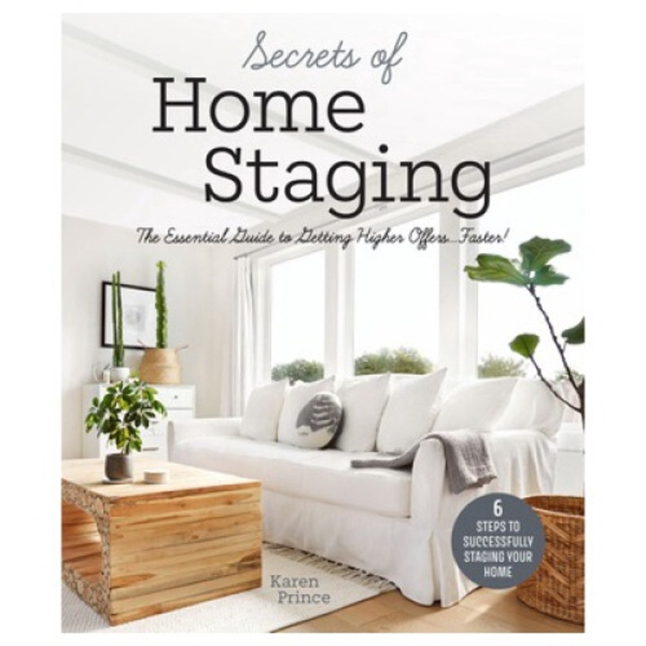 Secrets Of Home Staging: The Essential Guide To Getting Higher Offers Faster (home D�cor Ideas, Design Tips, And Advice On Staging Your Home) - Karen Prince