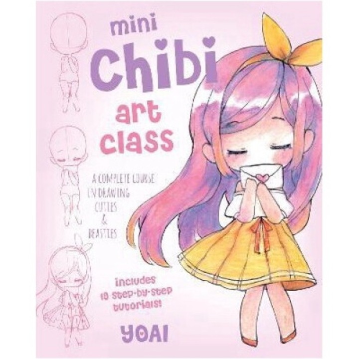 Mini Chibi Art Class: A Complete Course In Drawing Cuties And Beasties - Includes 19 Step-by-step Tutorials! - Yoai