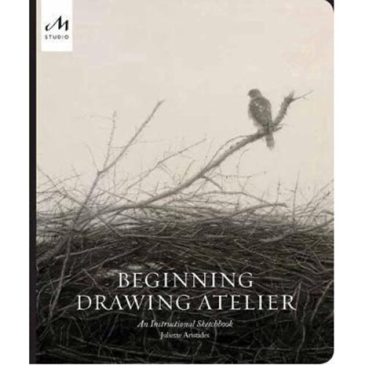 Beginning Drawing Atelier: An Instructional Sketchbook - Juliette Aristides