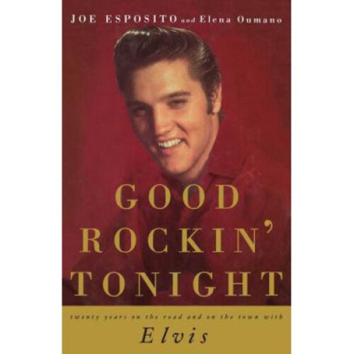 Good Rockin' Tonight: Twenty Years On The Road And On The Town With Elvis - Joe Esposito