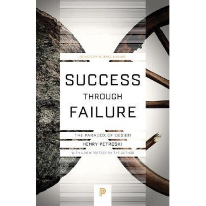Success Through Failure: The Paradox Of Design - Henry Petroski