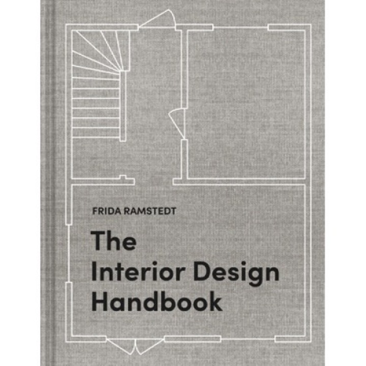 The Interior Design Handbook: Furnish, Decorate, And Style Your Space - Frida Ramstedt