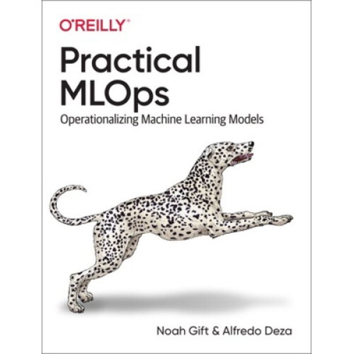 Practical Mlops: Operationalizing Machine Learning Models - Noah Gift
