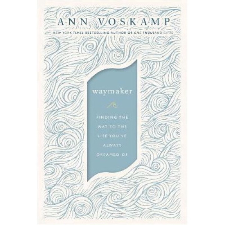 Waymaker: Finding The Way To The Life You've Always Dreamed Of - Ann Voskamp