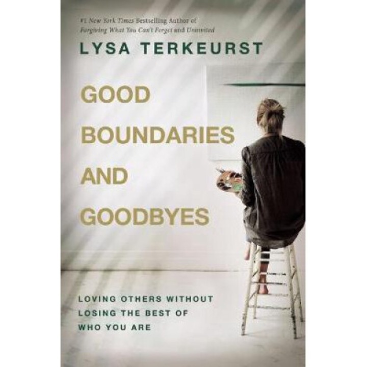 Good Boundaries And Goodbyes: Loving Others Without Losing The Best Of Who You Are - Lysa Terkeurst