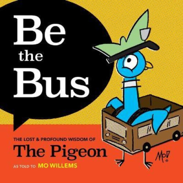 Be The Bus: The Lost & Profound Wisdom Of The Pigeon - Mo Willems