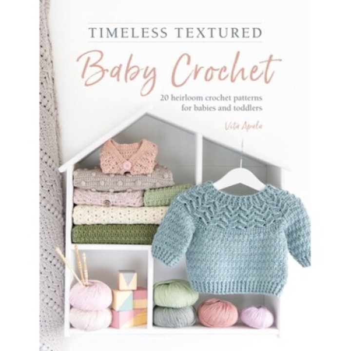 Timeless Textured Baby Crochet: 20 Heirloom Crochet Patterns For Babies And Toddlers - Vita Apala