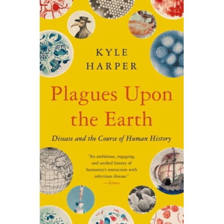 Plagues Upon The Earth: Disease And The Course Of Human History - Kyle Harper